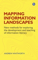 Mapping Information Landscapes: New Methods for Exploring the Development and Teaching of Information Literacy 1783304170 Book Cover