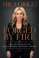 Forged by Fire: How to Develop an Unstoppable Personal Brand 1544530412 Book Cover