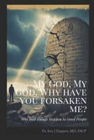 My God My God Why Have You Forsaken Me: Why Bad Things Happen to Good People B0GXPFXRHL Book Cover