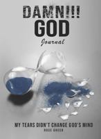 DAMN!!! GOD: My Tears Didn't Change God's Mind 1737731509 Book Cover