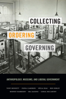 Collecting, Ordering, Governing: Anthropology, Museums, and Liberal Government 0822362686 Book Cover