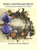 When a Snowflake Melts: A personal journey through the circle of grief 0989376206 Book Cover