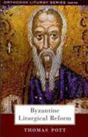 Byzantine Liturgical Reform: A Study of Liturgical Change in the Byzantine Tradition 0881413437 Book Cover