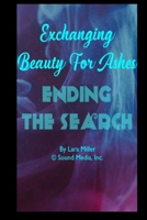 Exchanging Beauty For Ashes: Ending the Search B08DST1ZJK Book Cover