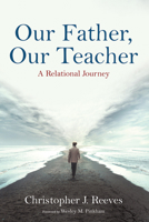 Our Father, Our Teacher: A Relational Journey 1666745472 Book Cover