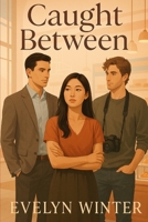 Caught Between: One Pastry Chef, Two Irresistible Men, and a Decision That Will Change Everything B0F547VMWB Book Cover