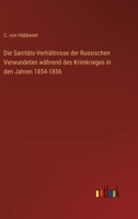 Die Sanit�ts-Verh�ltnisse Der Russischen Verwundeten: W�hrend Des Krimkrieges in Den Jahren 1854-1856 3368211803 Book Cover