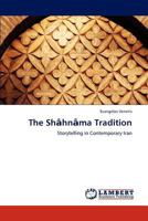 The Shāhnāma Tradition: Storytelling in Contemporary Iran 3846598488 Book Cover