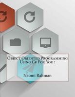 Object Oriented Programming Using C# for You ! 1523774193 Book Cover