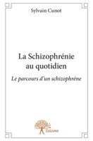 La Schizophrénie au quotidien: Le parcours d'un schizophrène (French Edition) 2332651454 Book Cover