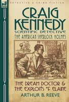 Craig Kennedy-Scientific Detective: Volume 2-The Dream Doctor & the Exploits of Elaine 0857060155 Book Cover