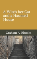 A Witch her Cat and a Haunted House (Agnes the Scarborough Witch) B0CNY9SJC1 Book Cover