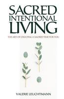 Sacred Intentional Living: The art of creating sacred time for you 1718051387 Book Cover