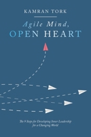 Agile Mind, Open Heart : The 9 Steps&nbsp;for Developing Inner Leadership&nbsp;for a Changing World 198224755X Book Cover