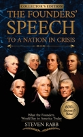 THE FOUNDERS' SPEECH TO A NATION IN CRISIS: What the Founders would say to America today. Collector's Edition - Signed By Author 1735816442 Book Cover
