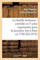 La Famille Bretonne: Coma(c)Die En 5 Actes Repra(c)Senta(c)E Pour La Premia]re Fois a Paris En 1780 2012184359 Book Cover