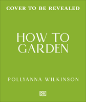 How to Garden: Care For Your Dream Garden All Through the Year B0H2RJFDLS Book Cover