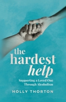 The Hardest Help: Supporting a Loved One Through Alcoholism B0FN92WD49 Book Cover