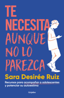 Te necesita aunque no lo parezca: Recursos para acompañar a adolescentes y potenciar su autoestima 8425363349 Book Cover