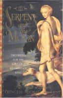 The Serpent and the Moon: Two Rivals for the Love of a Renaissance King 0743251067 Book Cover