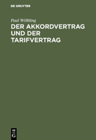 Der Akkordvertrag Und Der Tarifvertrag: Eine Darstellung Zweier Vertragsarten Aus Dem Modernen Wirtschaftsleben 3111227820 Book Cover