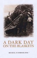 A Dark Day on the Blaskets: The Drowning of Donal O Criomhthain And Eibhlin Nic Niocaill on the Blasket Islands,13 August 1909 0863223370 Book Cover