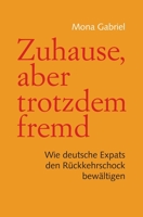 Zuhause, aber trotzdem fremd: Wie deutsche Expats den Rückkehrschock bewältigen B09ZCX2CH1 Book Cover