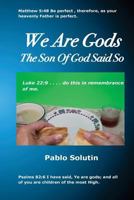 We Are Gods: The Son Of God Said So 1517162238 Book Cover