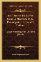 Les Theories De La Vie Dans Le Medecine Et La Philosophie Grecques Et Latines: Etude Historique Et Critique (1898) 116017685X Book Cover