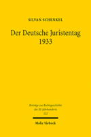 Der Deutsche Juristentag 1933: Die Kumulative Selbstmobilisierung Der Juristischen Professionselite in Der Formierungsphase Des Ns-Regimes 3161620755 Book Cover
