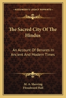 The Sacred City of the Hindus: An Account of Benares in Ancient and Modern Times 1019019700 Book Cover