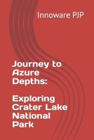 Journey to Azure Depths: Exploring Crater Lake National Park B0C9KMYCX6 Book Cover