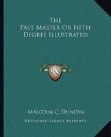 The Past Master Or Fifth Degree Illustrated 1425309127 Book Cover