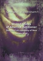 United States of America, Petitioner Standard Oil Company of New Jersey et al 5518664702 Book Cover