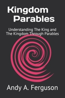 Kingdom Parables: Understanding The King and The Kingdom Through Parables B08STXFPHD Book Cover
