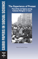The Experience Of Protest: Masculinity And Agency Among Sudanese Refugees In Cairo (Cairo Papers In Social Science, 29. 4) 9774163621 Book Cover
