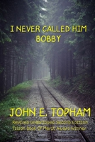 I Never Called Him Bobby B08M2FZ8VT Book Cover