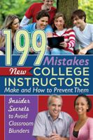 199 Mistakes New College Instructors Make and How to Prevent Them: Insiders Secrets to Avoid Classroom Blunders 1601389655 Book Cover