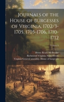 Journals of the House of Burgesses of Virginia, 1702/3-1705, 1705-1706, 1710-1712; Volume 6 1020509570 Book Cover