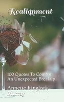 Realignment: 100 Quotes To Combat An Unexpected Breakup 1731536682 Book Cover