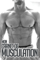 Mon Carnet de Musculation.: Carnet d'entrainement Pour les bodybuilders. Carnet de bord .Planifiez vos Routines, suivi votre entraînements, planifiez ... (110 Pages, 23 x 15cm) (French Edition) B083XVH9ZR Book Cover