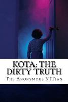 Kota: The Dirty Truth: -Survival Guide to Kota's Holistic N Stressful Environment! 153274935X Book Cover