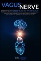 Vagus Nerve: Discover Your Magic Body Switch And Improve Your Life. Reduce Your Depression And Overcome Chronic Illness By Increasing Your Vagal Tone With Exercises And Self-Healing Techniques 1914111095 Book Cover