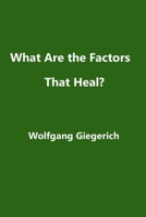 What Are the Factors That Heal? 1999226623 Book Cover