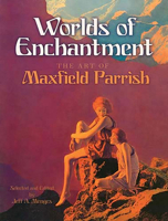 Worlds of Enchantment: The Art of Maxfield Parrish 0486473066 Book Cover