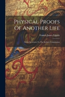 Physical Proofs Of Another Life: Given In Letters To The Seybert Commission 1022555073 Book Cover