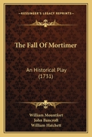 The Fall of Mortimer: An Historical Play 1104912716 Book Cover
