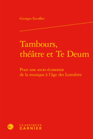 Tambours, Theatre Et Te Deum: Pour Une Socio-Economie de la Musique a l'Age Des Lumieres 2406098885 Book Cover