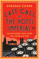 Last Call at the Hotel Imperial: The Reporters Who Took on a World at War 0525511199 Book Cover