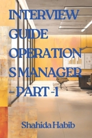 INTERVIEW GUIDE OPERATIONS MANAGER – PART -1: Ace the Interview for Operations Manager-Manufacturing, Service Industry and Supply Chain (Job Interview Guide) B0F1Y3JM19 Book Cover